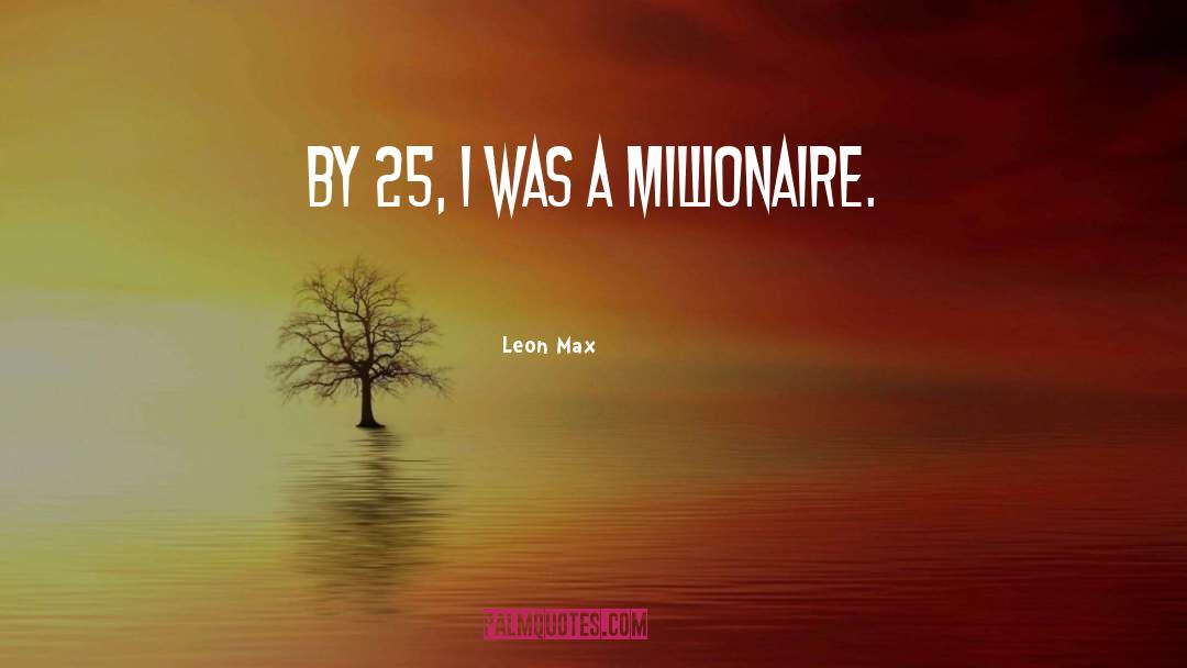 Millionaire quotes by Leon Max