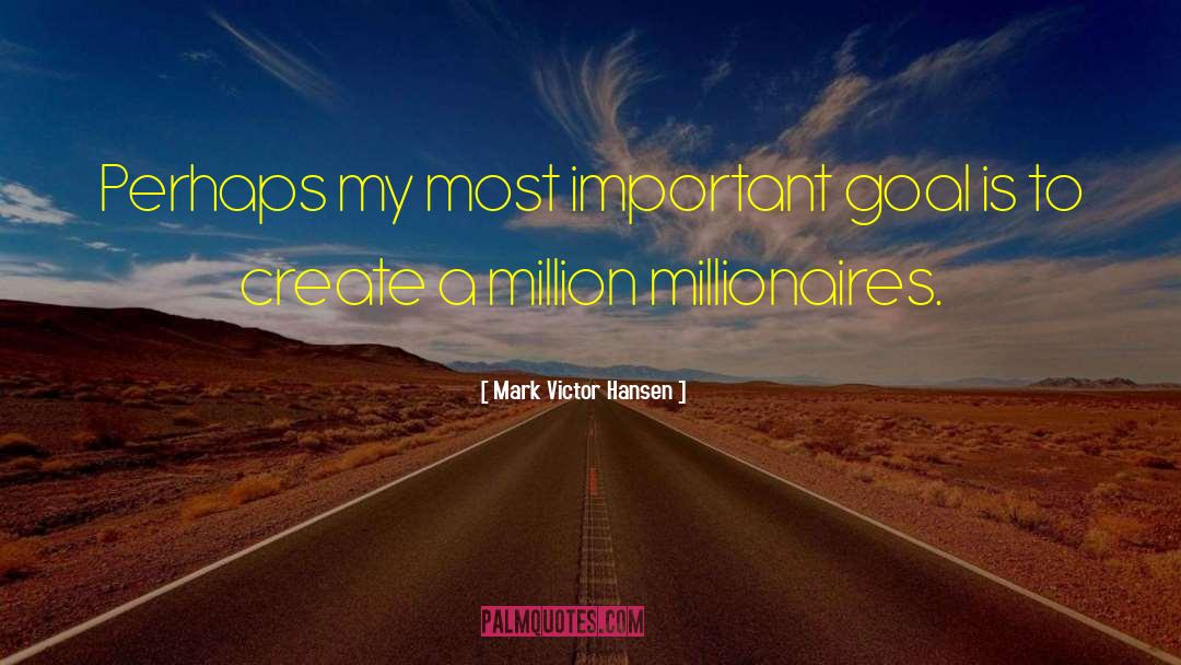 Millionaires quotes by Mark Victor Hansen