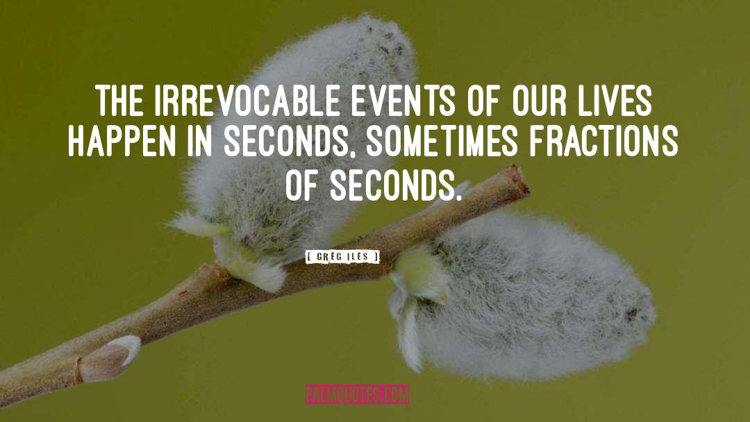 Millisecond To Seconds quotes by Greg Iles