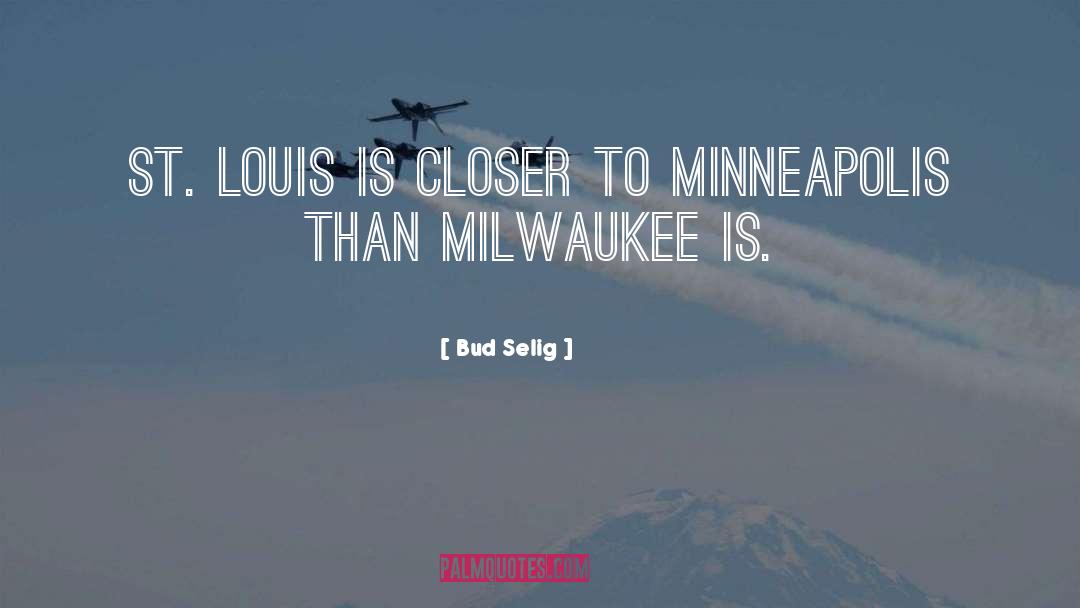 Milwaukee quotes by Bud Selig