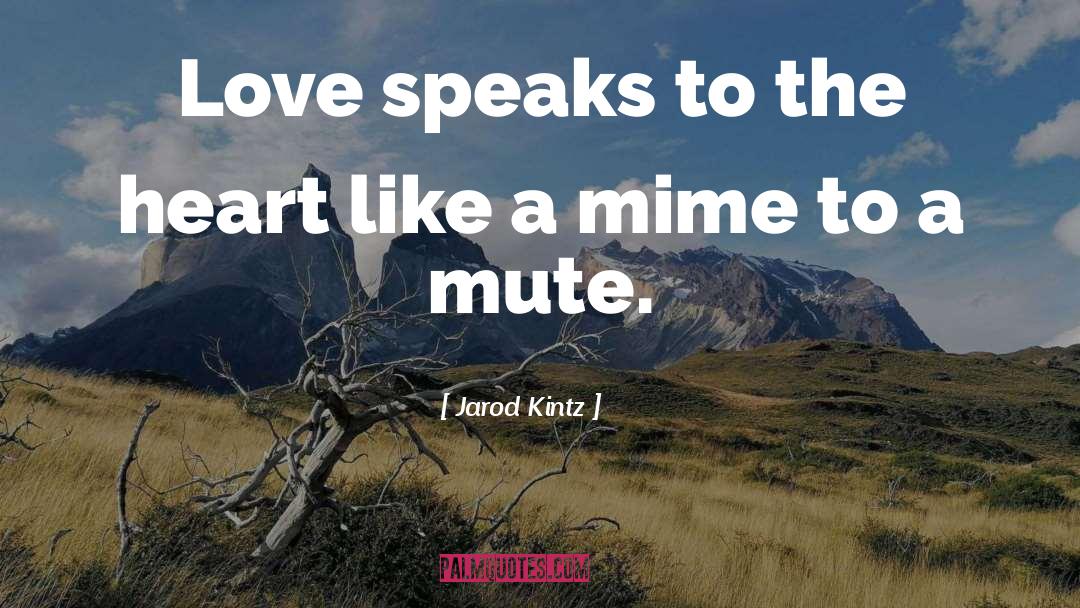 Mime quotes by Jarod Kintz