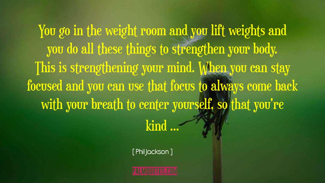 Mind And Body Connection quotes by Phil Jackson