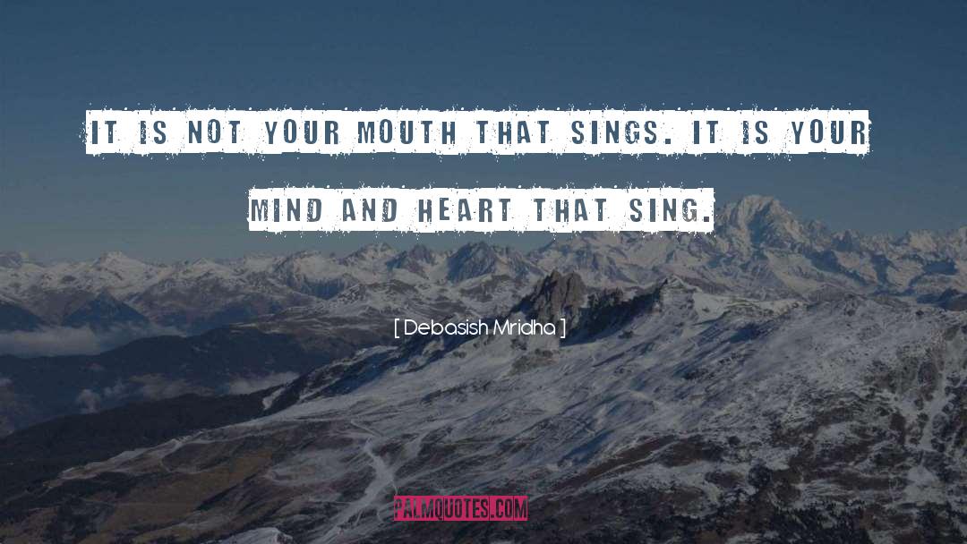 Mind And Heart Sings quotes by Debasish Mridha