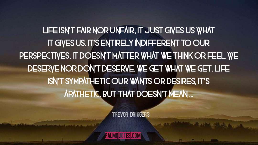 Mind And Matter quotes by Trevor Driggers