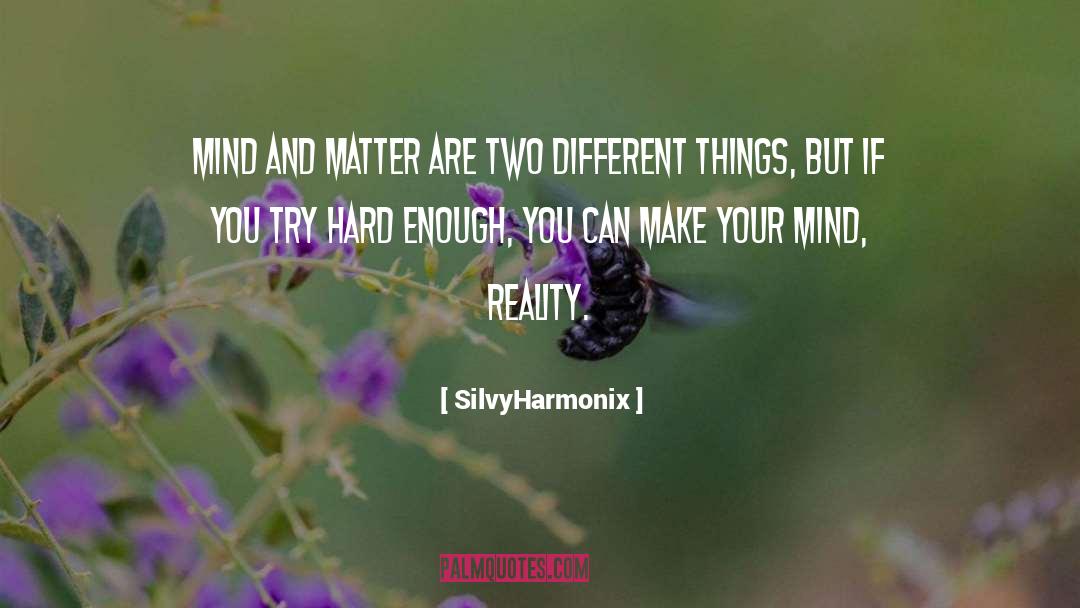 Mind And Matter quotes by SilvyHarmonix