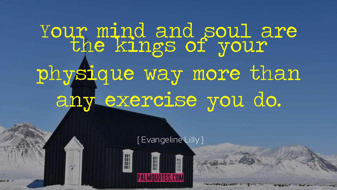 Mind And Soul quotes by Evangeline Lilly