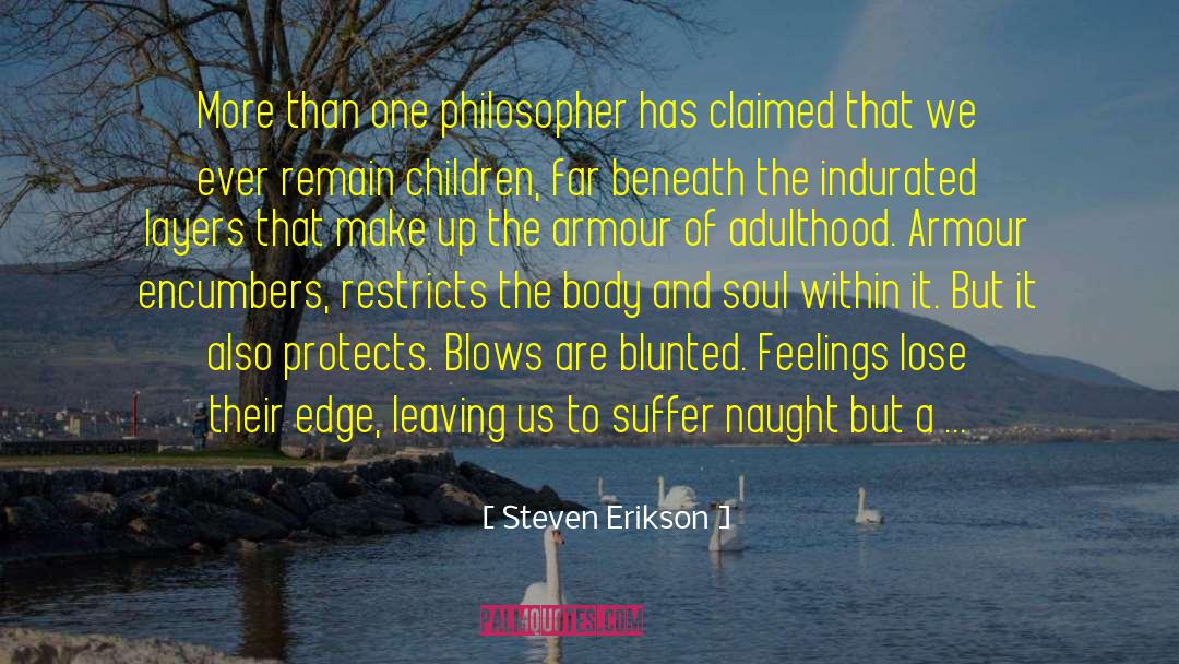 Mind Body And Soul quotes by Steven Erikson