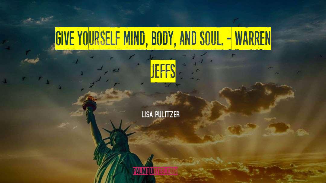 Mind Body And Soul quotes by Lisa Pulitzer
