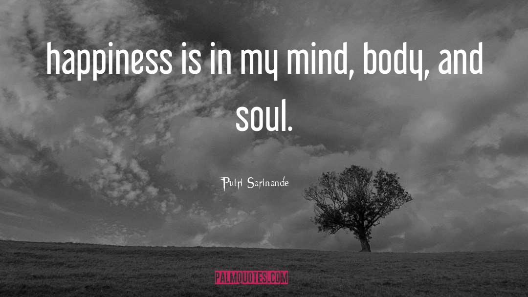 Mind Body And Soul quotes by Putri Sarinande