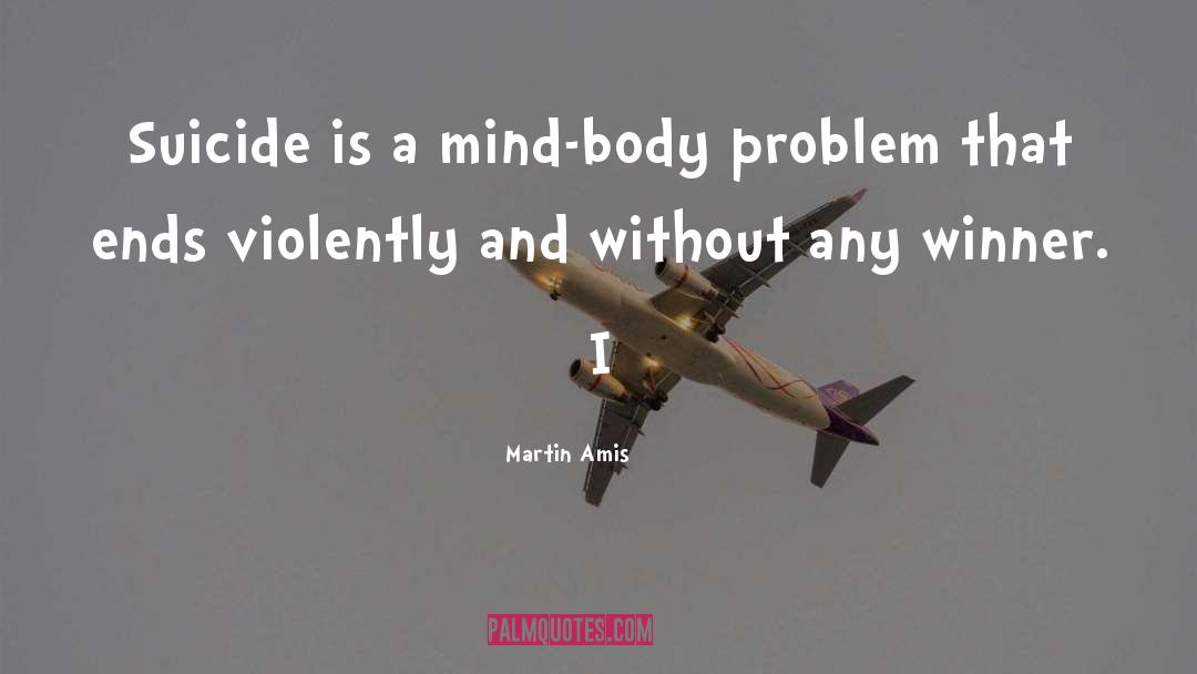 Mind Body Problem quotes by Martin Amis