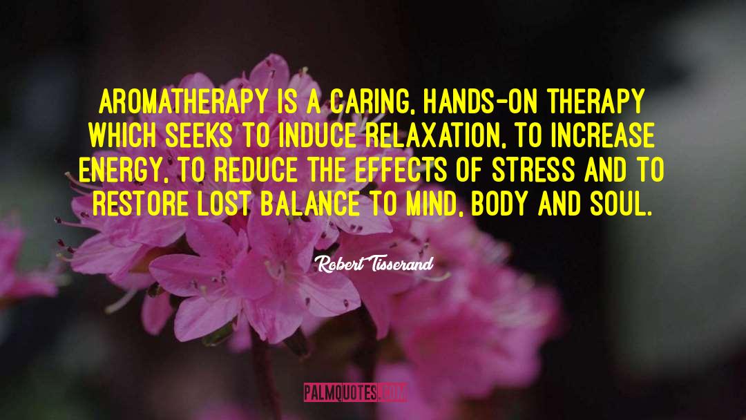 Mind Body Soul Of Tea quotes by Robert Tisserand