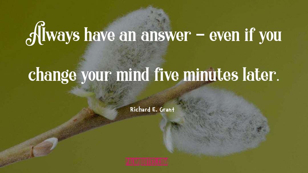 Mind Changing quotes by Richard E. Grant