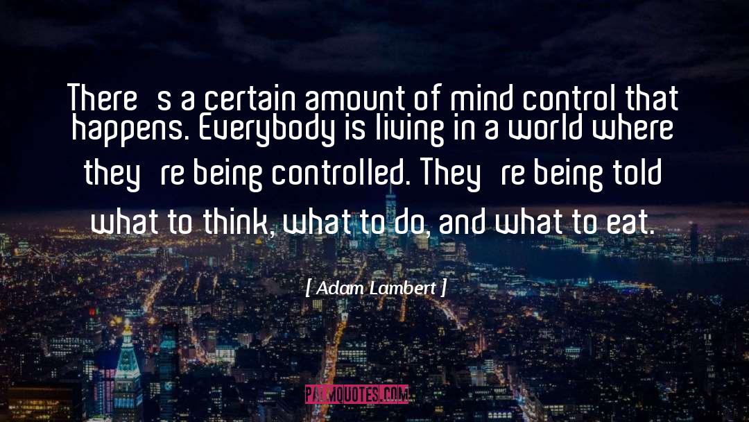 Mind Control quotes by Adam Lambert