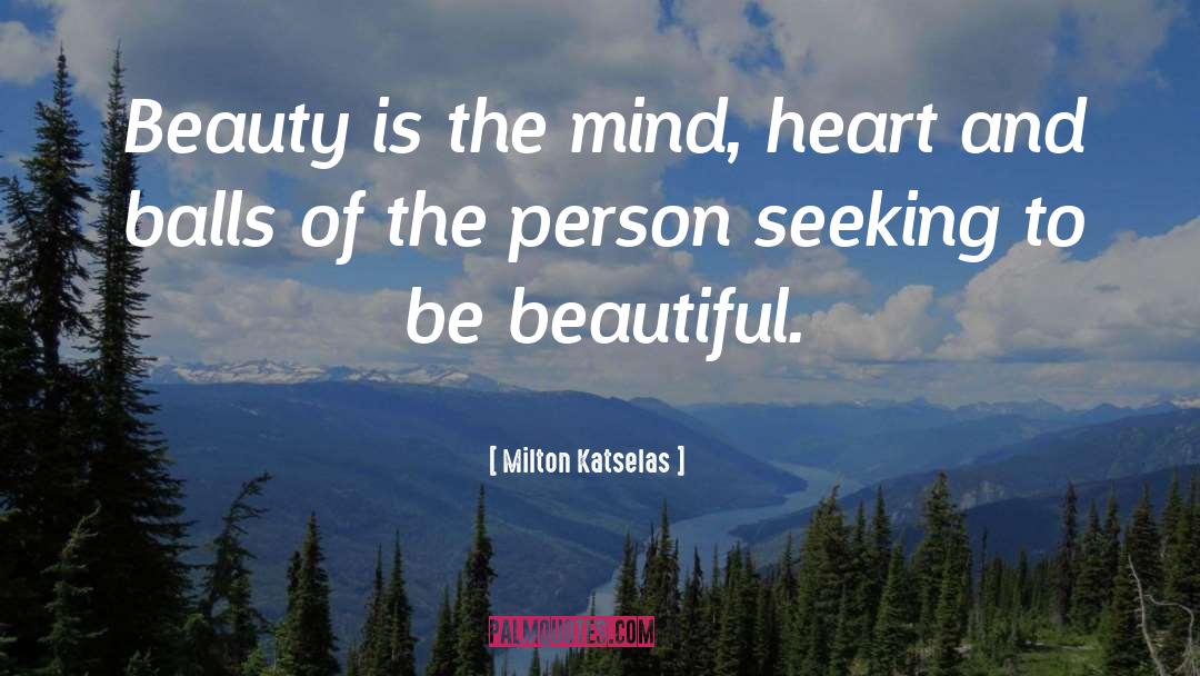 Mind Heart quotes by Milton Katselas