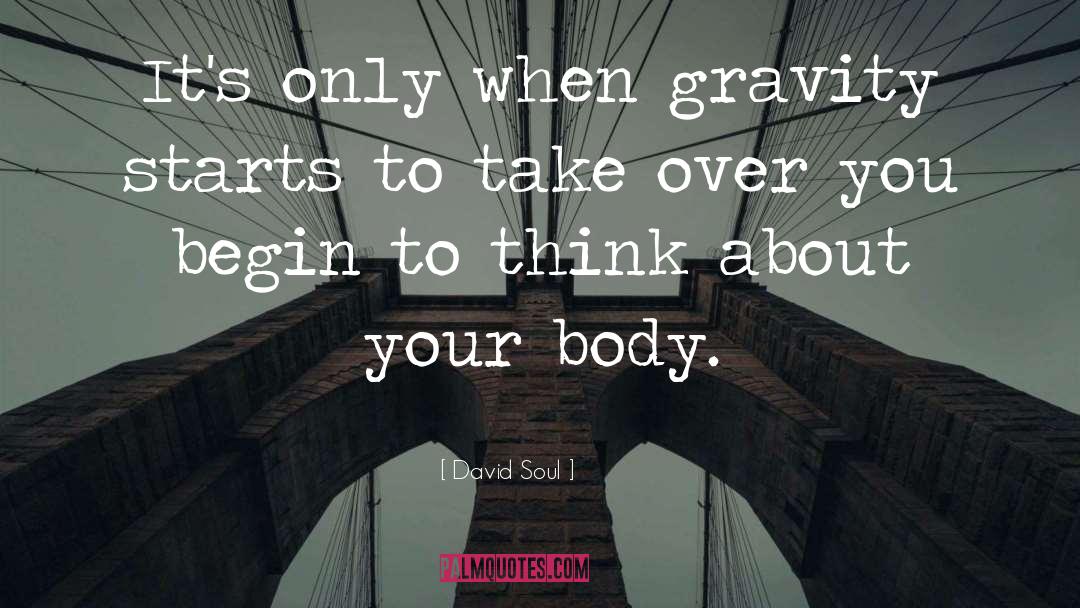 Mind Over Body quotes by David Soul