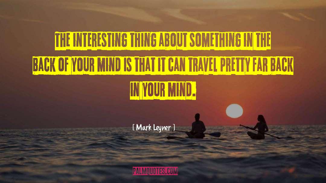 Mind Travel quotes by Mark Leyner