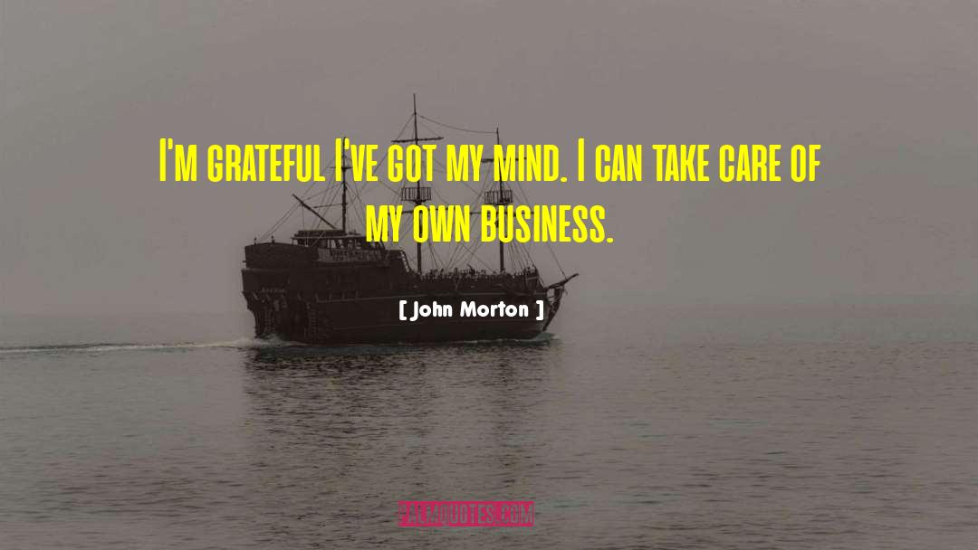 Mind Your Own Business quotes by John Morton