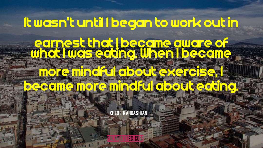Mindful Eating Exercises quotes by Khloe Kardashian
