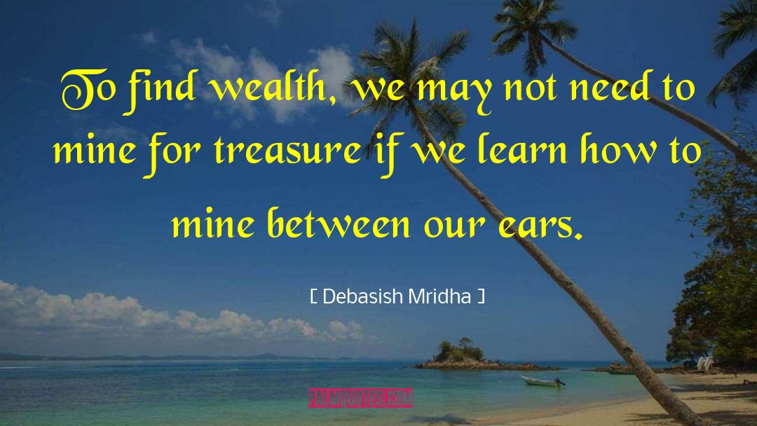 Mine For Treasure quotes by Debasish Mridha