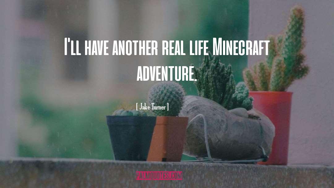 Minecraft quotes by Jake Turner