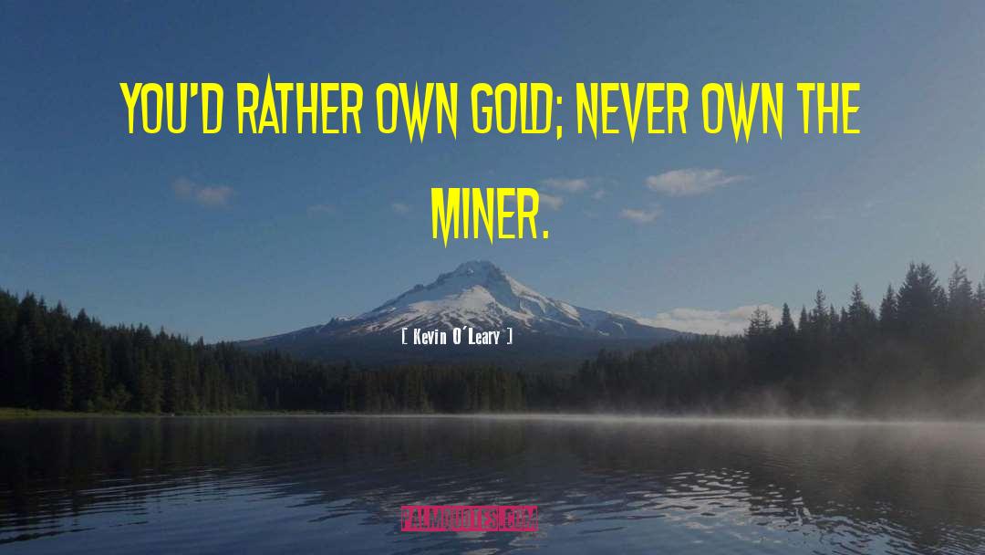 Miner quotes by Kevin O'Leary