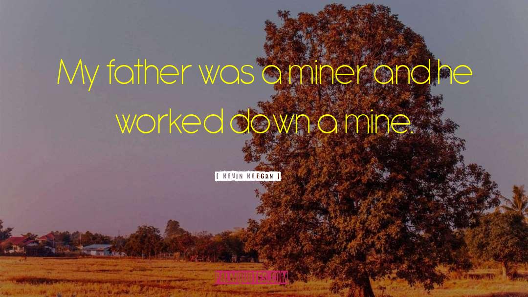 Miner quotes by Kevin Keegan
