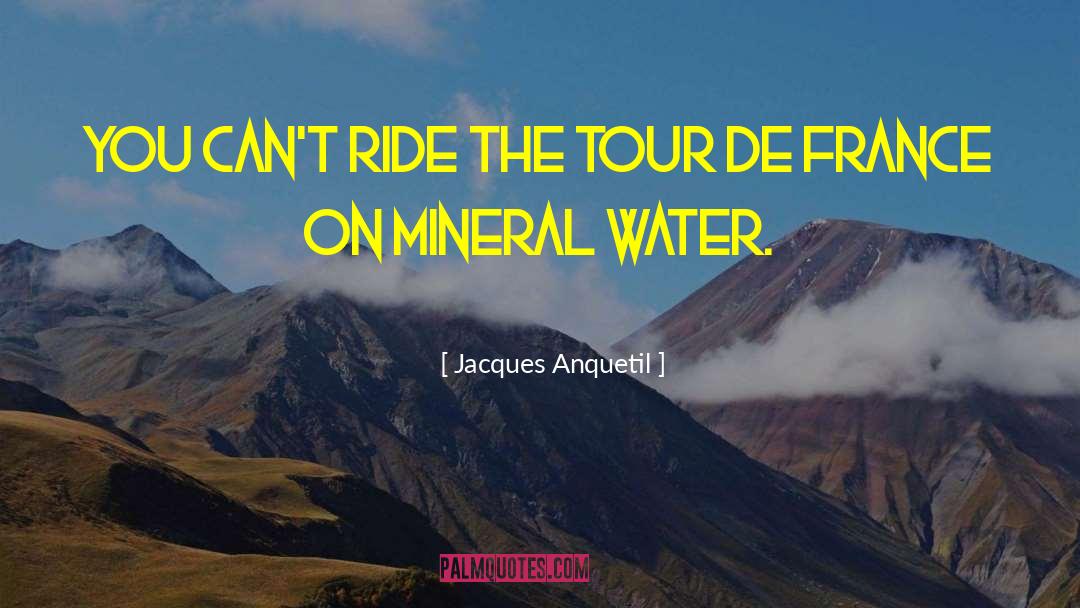 Mineral quotes by Jacques Anquetil