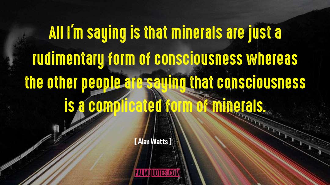 Minerals quotes by Alan Watts
