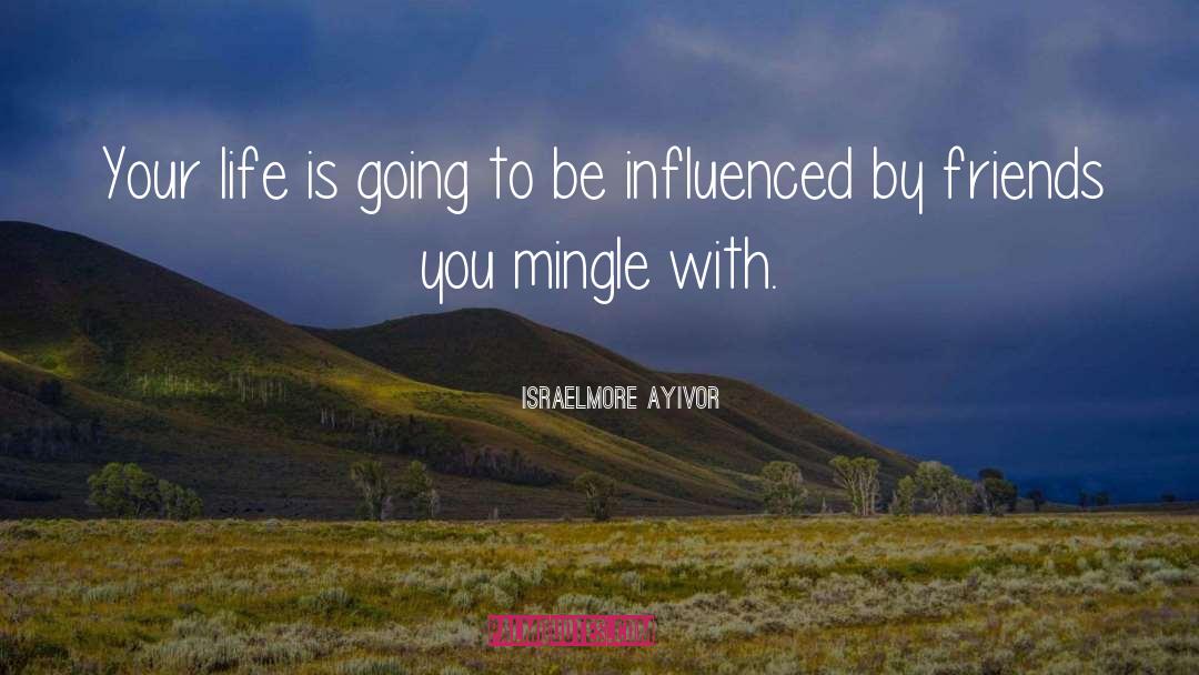 Mingle quotes by Israelmore Ayivor