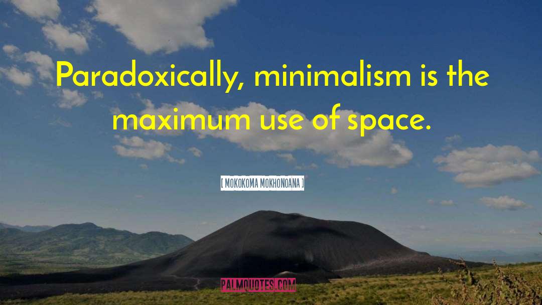 Minimalism quotes by Mokokoma Mokhonoana