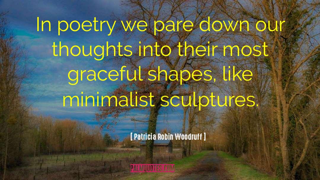 Minimalist quotes by Patricia Robin Woodruff