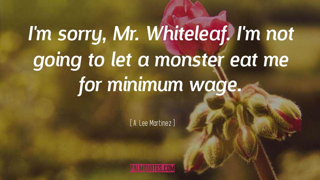 Minimum Wage quotes by A. Lee Martinez