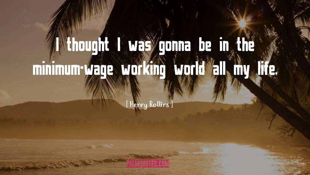 Minimum Wage quotes by Henry Rollins