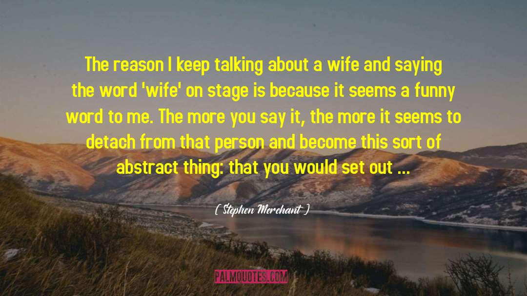 Mining Wife quotes by Stephen Merchant