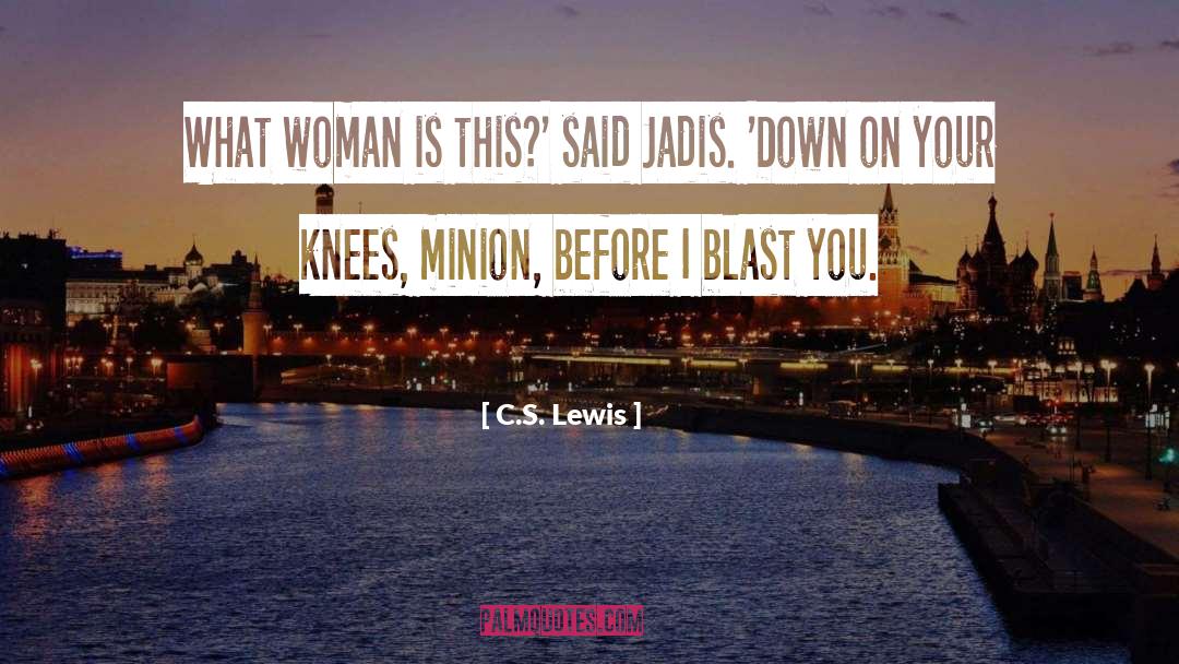 Minion quotes by C.S. Lewis