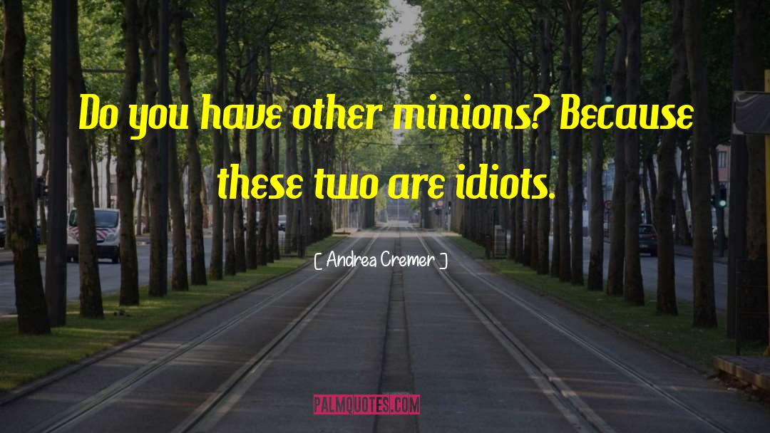 Minions quotes by Andrea Cremer