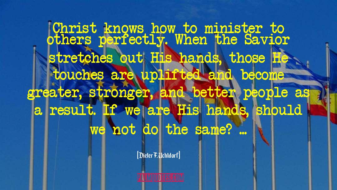Ministers quotes by Dieter F. Uchtdorf