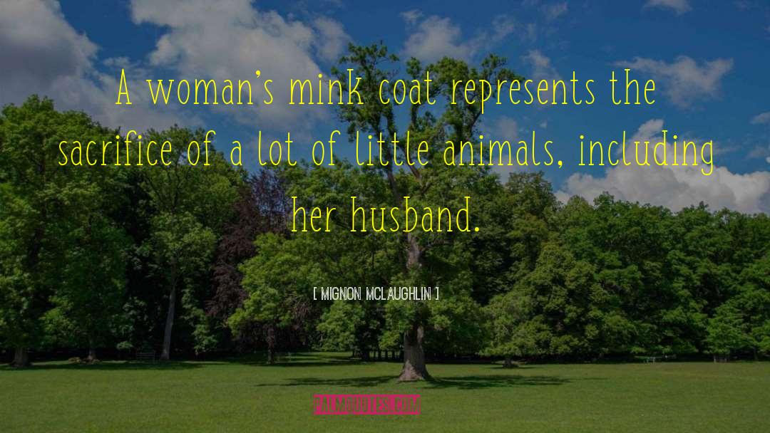 Mink quotes by Mignon McLaughlin