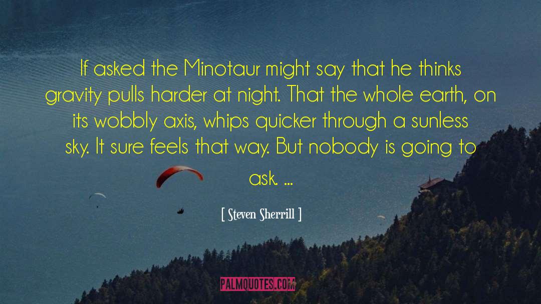 Minotaur quotes by Steven Sherrill