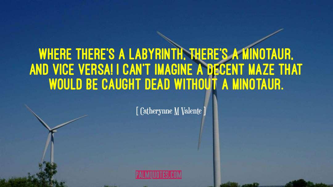 Minotaurs quotes by Catherynne M Valente