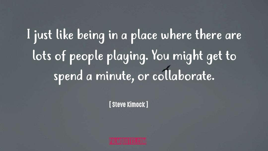 Minute quotes by Steve Kimock