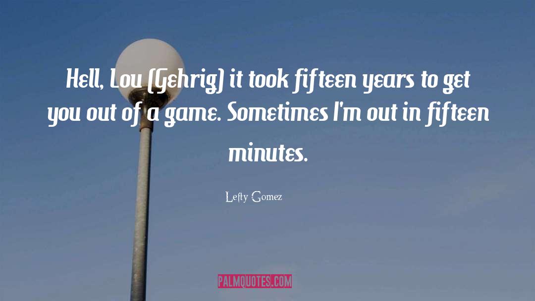 Minutes quotes by Lefty Gomez
