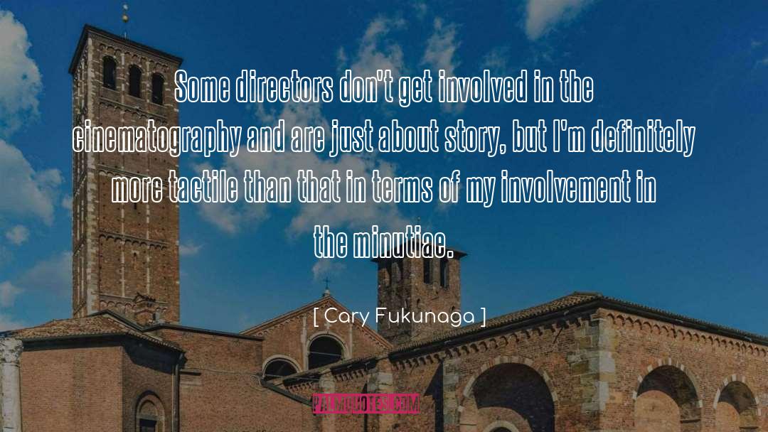 Minutiae quotes by Cary Fukunaga