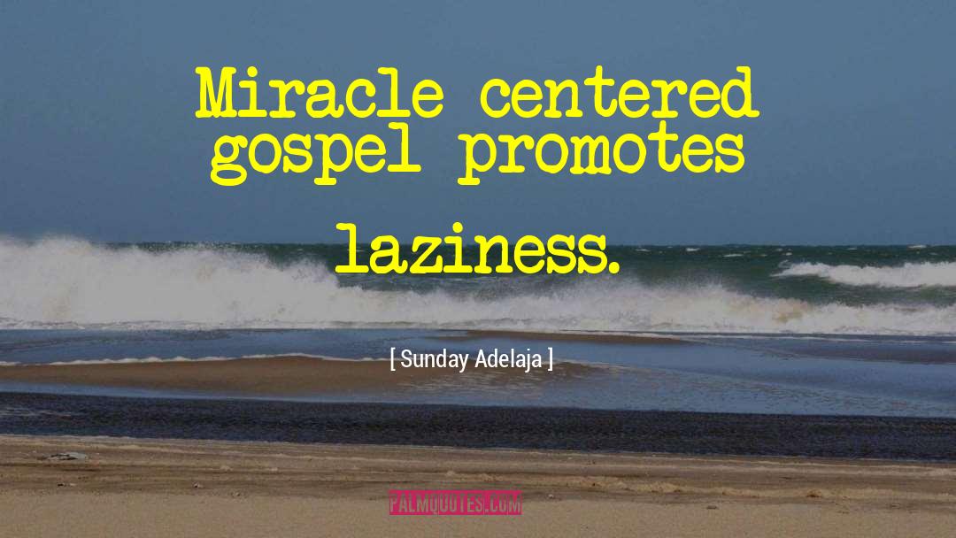 Miracle Centered Gospel quotes by Sunday Adelaja