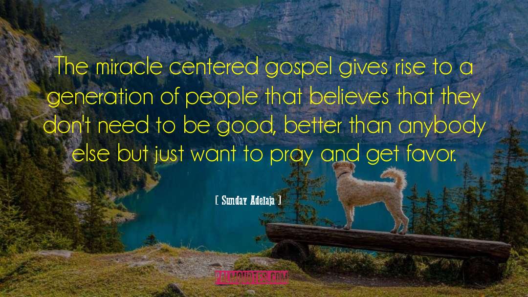 Miracle Centered Gospel quotes by Sunday Adelaja