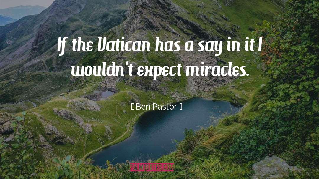 Miracles quotes by Ben Pastor