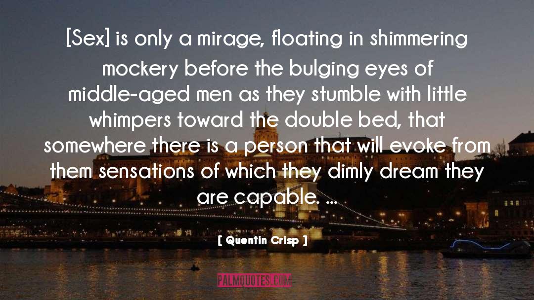 Mirage Sunder quotes by Quentin Crisp