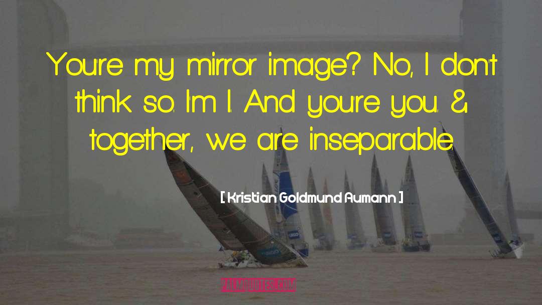 Mirror Image quotes by Kristian Goldmund Aumann