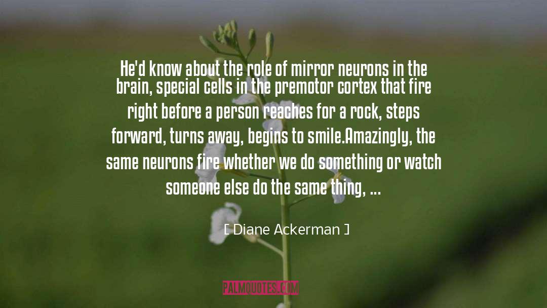 Mirror Neurons quotes by Diane Ackerman