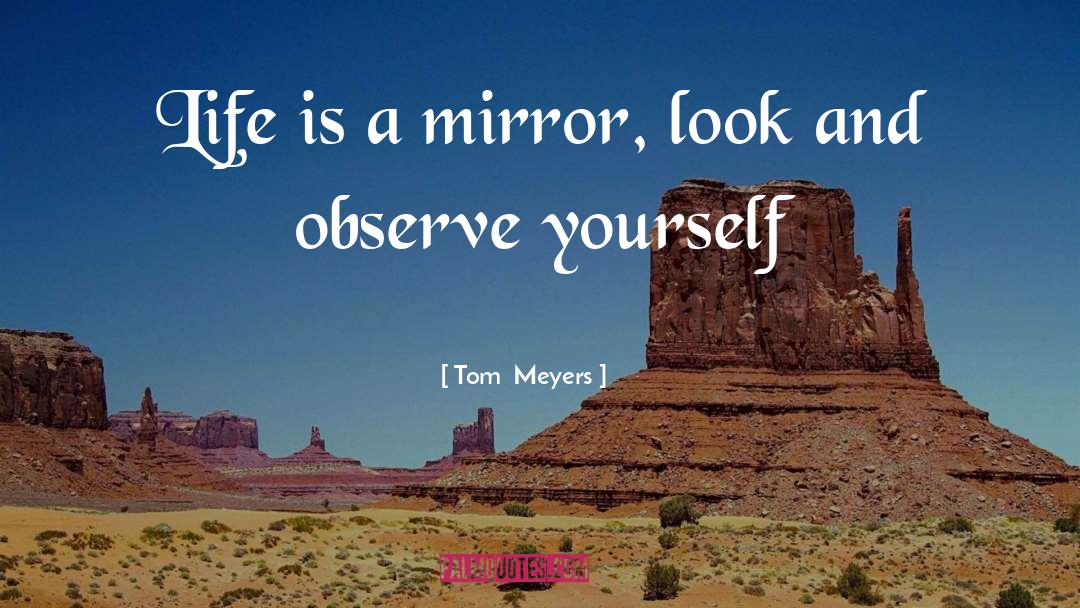 Mirror Of My Soul quotes by Tom  Meyers